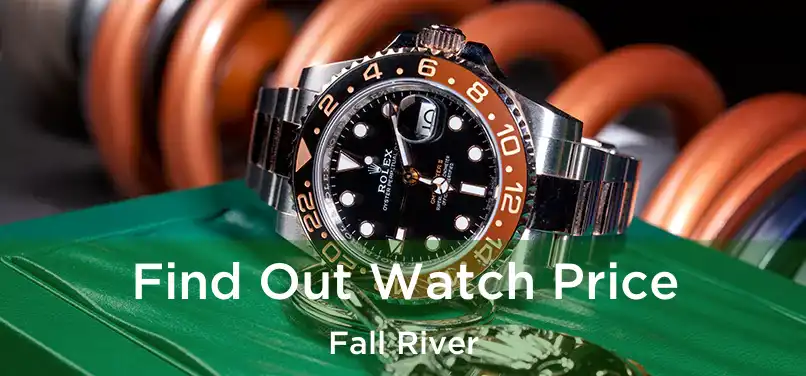 Find Out Watch Price Fall River